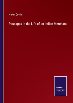 Passages in the Life of an Indian Merchant: Being Memorials of Robert Brown, Late of Bombay