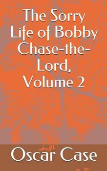 Paperback The Sorry Life of Bobby Chase-The-Lord, Volume 2 Book