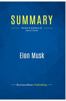 Paperback Summary: Elon Musk: Review and Analysis of Vance's Book
