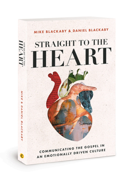 Paperback Straight to the Heart: Communicating the Gospel in an Emotionally Driven Culture Book