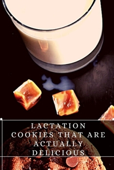 Paperback Lactation Cookies That &#1072;re Actually Delicious: The best recipes from around the world Book