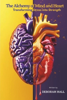 The Alchemy of Mind & Heart: Transforming Stress into Strength