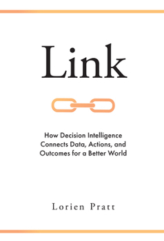 Hardcover Link: How Decision Intelligence Connects Data, Actions, and Outcomes for a Better World Book