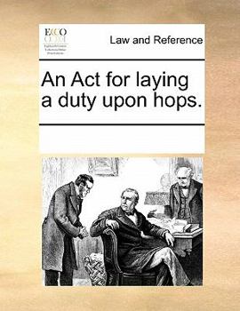 Paperback An ACT for Laying a Duty Upon Hops. Book