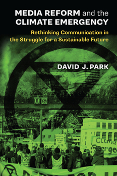 Media Reform and the Climate Emergency: Rethinking Communication in the Struggle for a Sustainable Future
