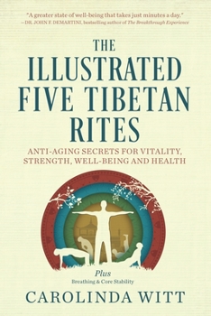 Paperback The Illustrated Five Tibetan Rites: Anti-Aging Secrets for Vitality, Strength, Well-Being and Health Book