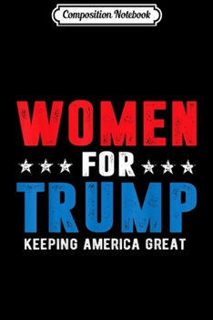 Paperback Composition Notebook: Women For Trump Keeping America Great Donald Trump Journal/Notebook Blank Lined Ruled 6x9 100 Pages Book