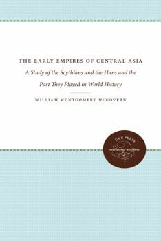 Paperback The Early Empires of Central Asia: A Study of the Scythians and the Huns and the Part They Played in World History Book