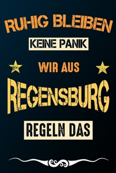 Ruhig bleiben keine Panik wir aus REGENSBURG regeln das: Notizbuch | Journal | Tagebuch | Linierte Seite (German Edition)