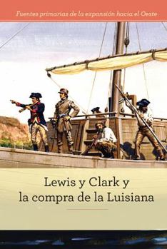 Lewis y Clark y La Compra de Louisiana - Book  of the Fuentes Primarias de la Expansión Hacia el Oeste / Primary Sources of Westward Expansion