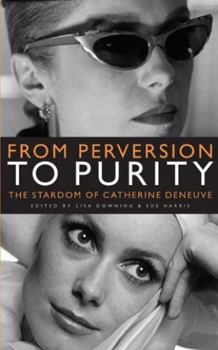 Paperback From Perversion to Purity: The Stardom of Catherine Deneuve Book