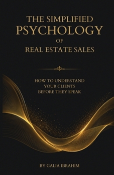 The Simplified Psychology of Real Estate Sales