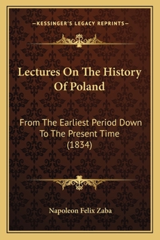 Paperback Lectures On The History Of Poland: From The Earliest Period Down To The Present Time (1834) Book