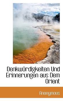 Paperback Denkw Rdigkeiten Und Erinnerungen Aus Dem Orient [German] Book