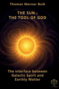 The Sun - The Tool of God: The Interface between Galactic Spirit and Earthly Matter