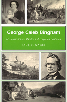 Paperback George Caleb Bingham: Missouri's Famed Painter and Forgotten Politician Volume 1 Book
