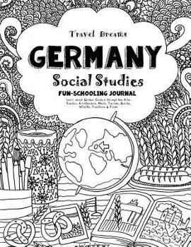 Paperback Travel Dreams Germany- Social Studies Fun-Schooling Journal: Learn about German Culture Through the Arts, Fashion, Architecture, Music, Tourism, Sport Book