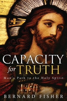 Paperback Capacity for Truth: Man's Path to the Holy Spirit Book