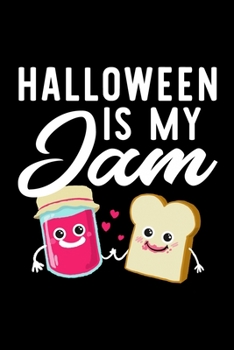 Halloween Is My Jam: Funny Notebook for Halloween Fan | Great Christmas & Birthday Gift Idea for Halloween Fan | Halloween Journal | 100 pages 6x9 inches