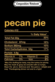 Paperback Composition Notebook: Funny Pecan Pie Nutrition Facts Thanksgiving Matching Journal/Notebook Blank Lined Ruled 6x9 100 Pages Book