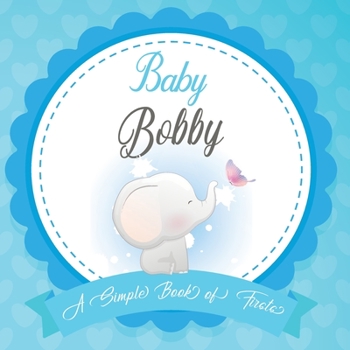 Paperback Baby Bobby A Simple Book of Firsts: First Year Baby Book a Perfect Keepsake Gift for All Your Precious First Year Memories Book