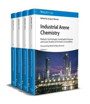 Hardcover Industrial Arene Chemistry: Markets, Technologies, Sustainable Processes and Cases Studies of Aromatic Commodities, 4 Volume Set Book