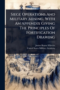 Paperback Siege Operations And Military Mining, With An Appendix Giving The Principles Of Fortification Drawing Book