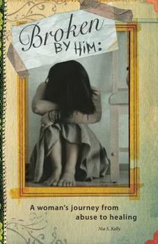 Paperback Broken by him: A Woman's Journey from Abuse to Healing Book
