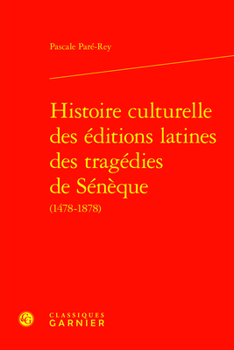 Histoire Culturelle Des Editions Latines Des Tragedies de Seneque