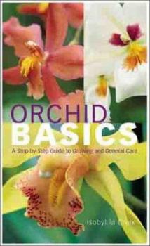 Paperback Orchid Basics: A Step-By-Step Guide to Growing and General Care Book