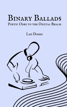 Paperback Binary Ballads: Poetic Odes to the Digital Realm Book