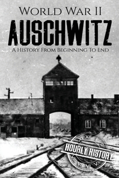 Paperback World War II Auschwitz: A History From Beginning to End Book