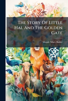 Paperback The Story Of Little Hal And The Golden Gate Book