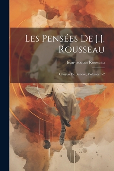 Paperback Les Pensées De J.J. Rousseau: Citoyen De Genève, Volumes 1-2 [French] Book