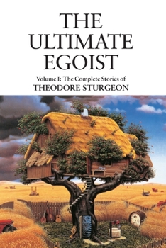 The Ultimate Egoist - Book #1 of the Complete Stories of Theodore Sturgeon