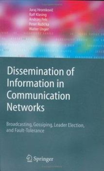 Hardcover Dissemination of Information in Communication Networks: Broadcasting, Gossiping, Leader Election, and Fault-Tolerance Book