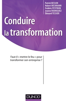 Conduire la transformation - Faut-il «mettre le feu» pour transformer son entreprise ?: Faut-il «mettre le feu» pour transformer son entreprise ?