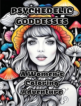Paperback Psychedelic Goddesses: A Women's Coloring Adventure Book