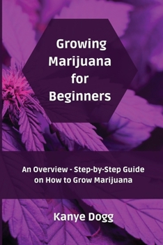 Paperback Growing Marijuana for Beginners: An Overview - Step-by-Step Guide on How to Grow Marijuana Book