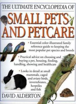 The Ultimate Encyclopedia of Small Pets and Petcare (Ultimate Encyclopedias)