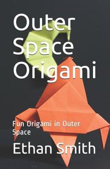 Paperback Outer Space Origami: Fun Origami in Outer Space Book