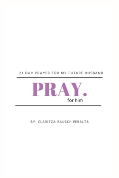 Paperback Pray for him: 21 day prayer for my future husband Book