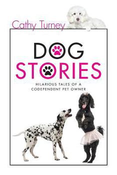 Paperback Dog Stories: Hilarious Tales of a Codependent Dog Owner Book