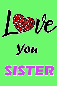 Love You Sister: Daily Gratitude Journal Spending Five Minutes a Daily Practice to Develop Gratitude, Mindfulness and Productivity for a Happiness