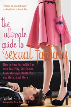 Paperback Ultimate Guide to Sexual Fantasy: How to Have Incredible Sex with Role Play, Sex Games, Erotic Massage, Bdsm Play and Much, Much More Book