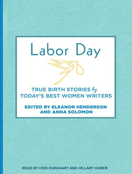 Audio CD Labor Day: True Birth Stories by Today's Best Women Writers Book