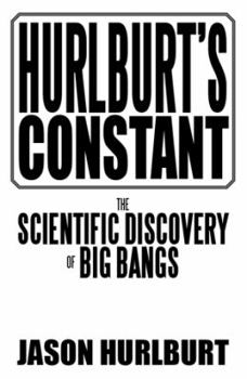 Paperback Hurlburt's Constant: The Scientific Discovery of Big Bangs Book