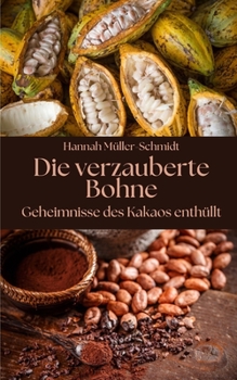 Die verzauberte Bohne: Geheimnisse des Kakaos enthüllt