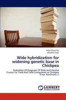 Paperback Wide hybridization for widening genetic base in Chickpea Book