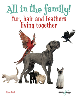 Paperback All in the Family: Fur, Hair and Feathers Living Together Book